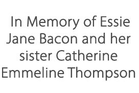 In Memory of Essie Jane Bacon and her sister Catherine Emmeline Thompson