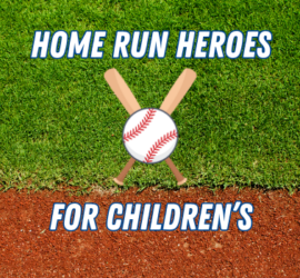 Home Run Heroes for Children’s
