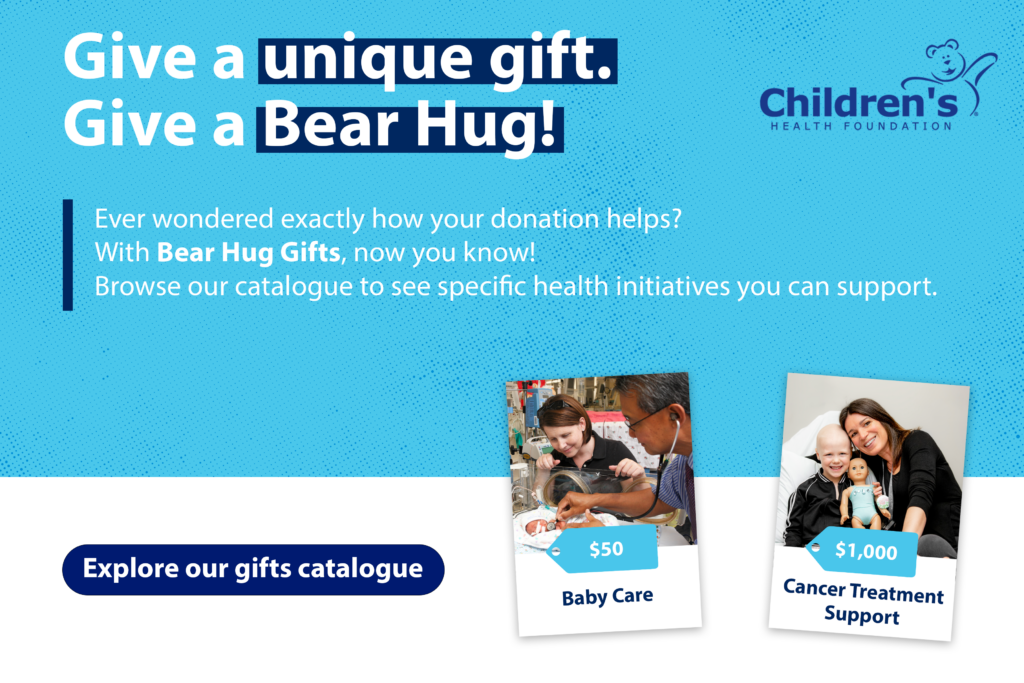 Give a unique gift. Give a Bear Hug! Ever wondered exactly how your donation helps? With Bear Hug Gifts, now you know! Browse our catalogue to see specific health initiatives you can support. Click to explore our gift catalogue. Sample Items: $50 baby Care, $1000 Cancer Treatment Support